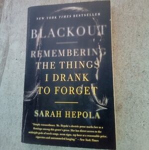 Blackout: Remembering The Things I Drank to Forget by Sarah Hepola Alcoholism